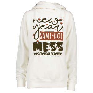 New Year Same Hot Mess Preschool Teacher Gift Womens Funnel Neck Pullover Hood