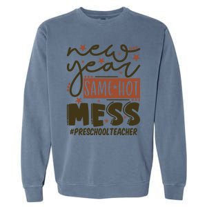 New Year Same Hot Mess Preschool Teacher Gift Garment-Dyed Sweatshirt