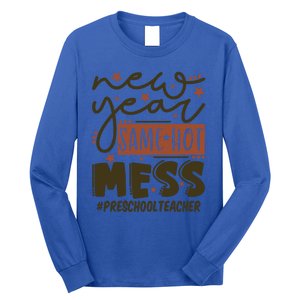 New Year Same Hot Mess Preschool Teacher Gift Long Sleeve Shirt