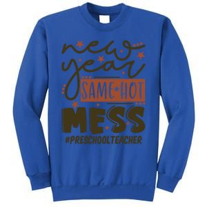 New Year Same Hot Mess Preschool Teacher Gift Sweatshirt