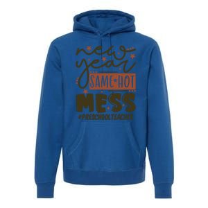 New Year Same Hot Mess Preschool Teacher Gift Premium Hoodie