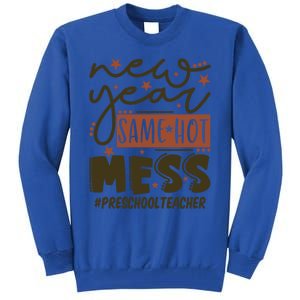 New Year Same Hot Mess Preschool Teacher Gift Tall Sweatshirt