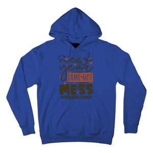 New Year Same Hot Mess Preschool Teacher Gift Tall Hoodie