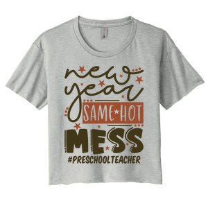 New Year Same Hot Mess Preschool Teacher Gift Women's Crop Top Tee