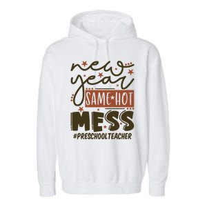 New Year Same Hot Mess Preschool Teacher Gift Garment-Dyed Fleece Hoodie