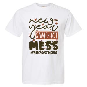 New Year Same Hot Mess Preschool Teacher Gift Garment-Dyed Heavyweight T-Shirt