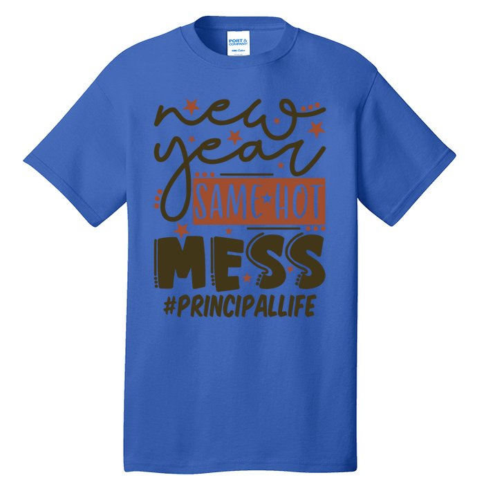 New Year Same Hot Mess Principal Life Gift Tall T-Shirt