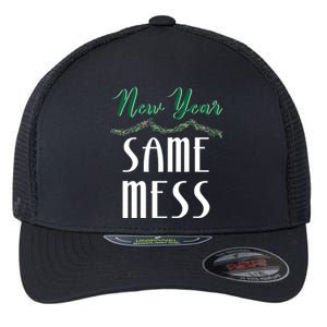 New Year Same Mess Funny 31st Night Happy New YearS Eve Gift Flexfit Unipanel Trucker Cap