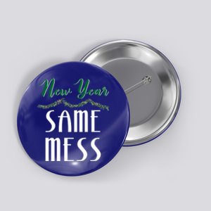 New Year Same Mess Funny 31st Night Happy New YearS Eve Gift Button