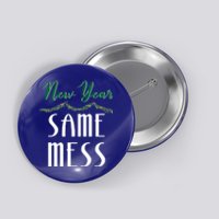 New Year Same Mess Funny 31st Night Happy New YearS Eve Gift Button