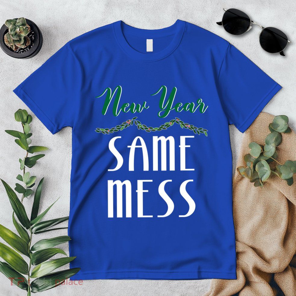 New Year Same Mess Funny 31st Night Happy New YearS Eve Gift Premium T-Shirt