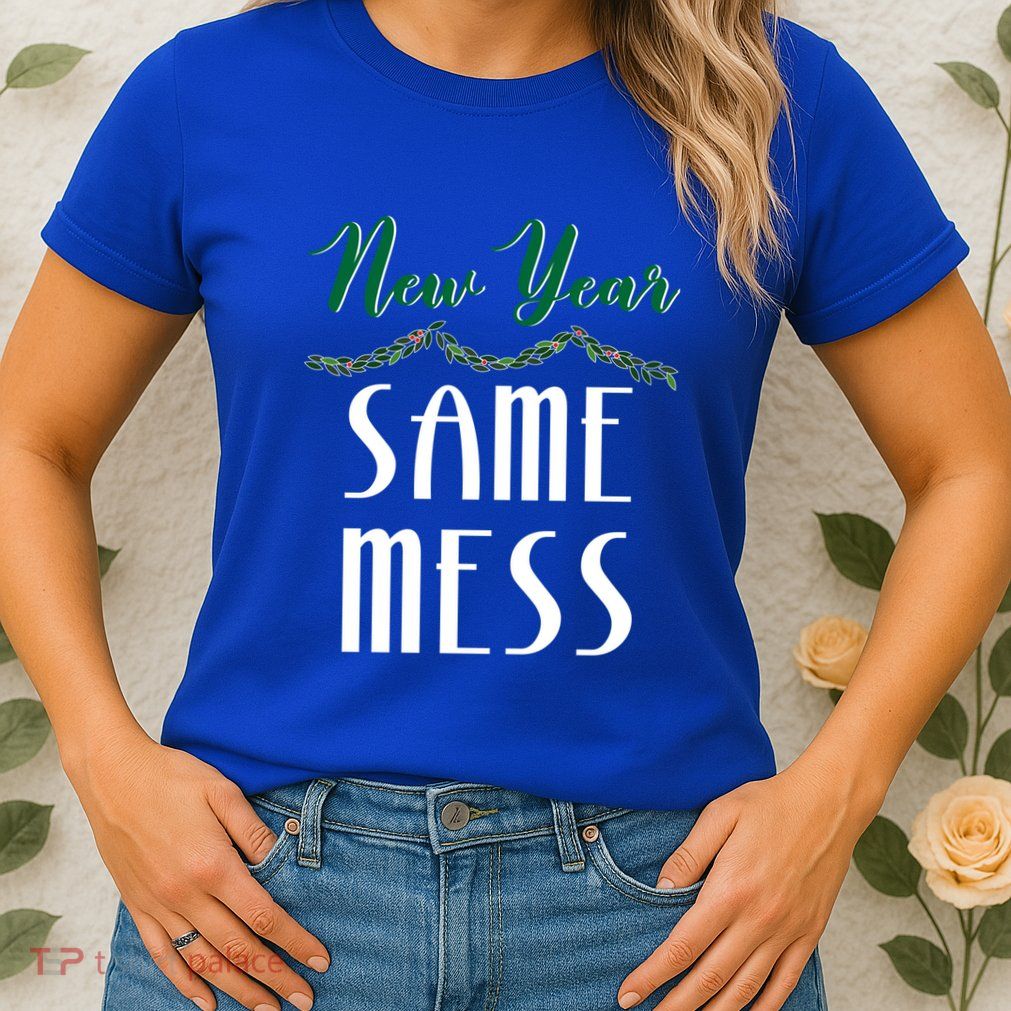New Year Same Mess Funny 31st Night Happy New YearS Eve Gift Womens T-Shirt