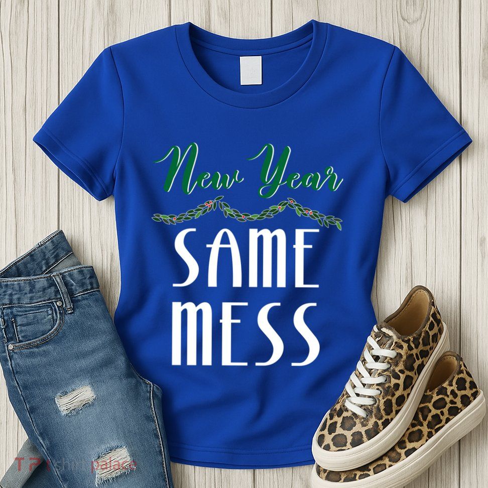 New Year Same Mess Funny 31st Night Happy New YearS Eve Gift Womens T-Shirt