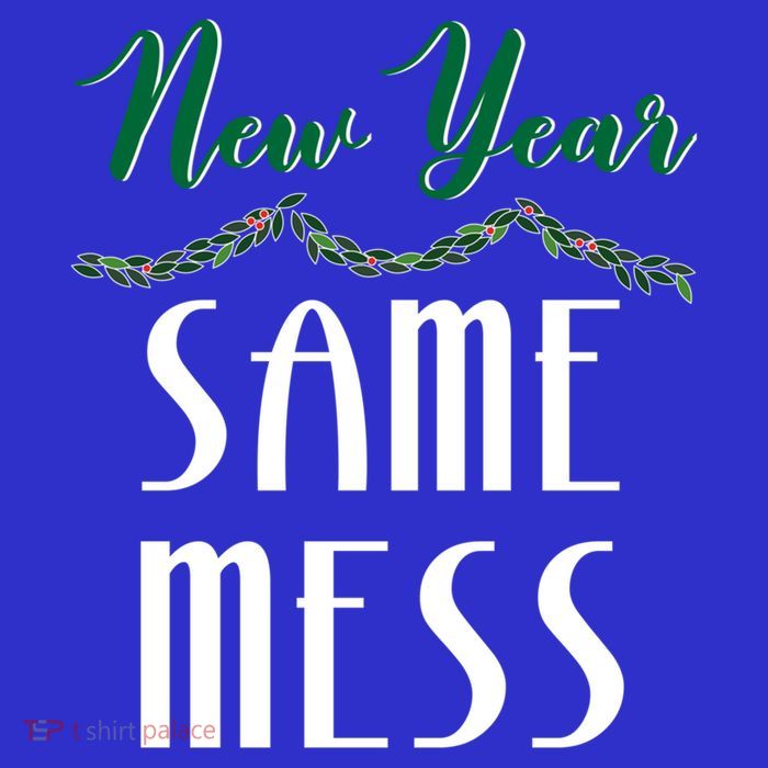 New Year Same Mess Funny 31st Night Happy New YearS Eve Gift Womens T-Shirt