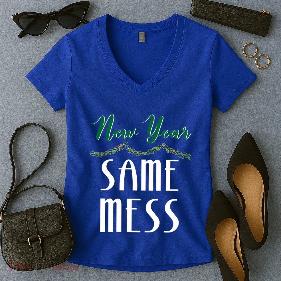 New Year Same Mess Funny 31st Night Happy New YearS Eve Gift Women's V-Neck T-Shirt