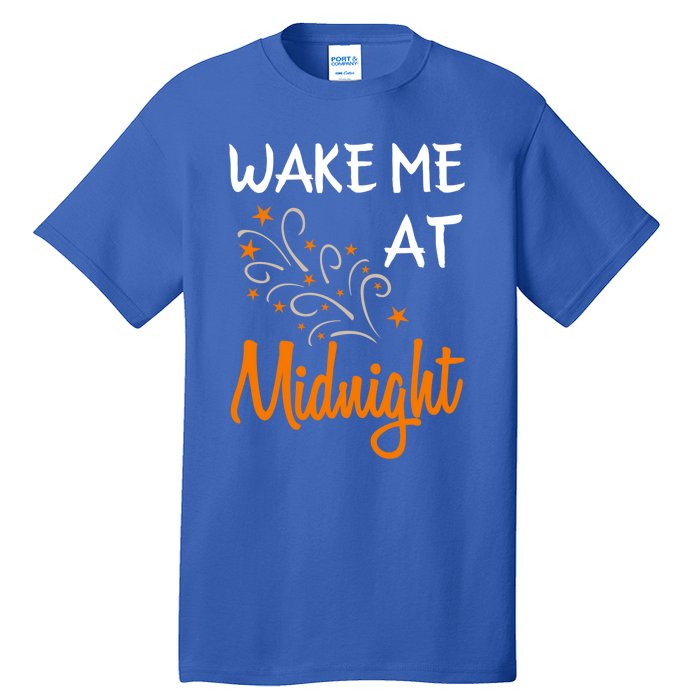 New Year Wake Me At Midnight 31st Night Happy New Years Eve Meaningful Gift Tall T-Shirt