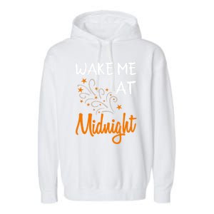 New Year Wake Me At Midnight 31st Night Happy New Years Eve Meaningful Gift Garment-Dyed Fleece Hoodie