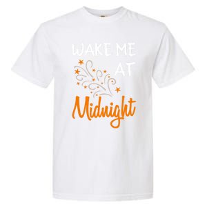 New Year Wake Me At Midnight 31st Night Happy New Years Eve Meaningful Gift Garment-Dyed Heavyweight T-Shirt