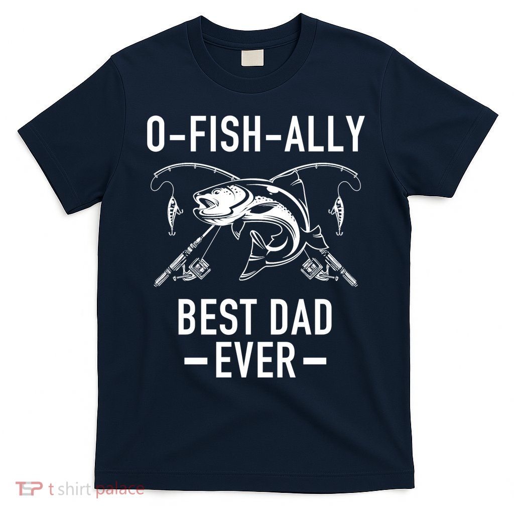 O-Fish-Ally Best Dad Ever T-Shirt