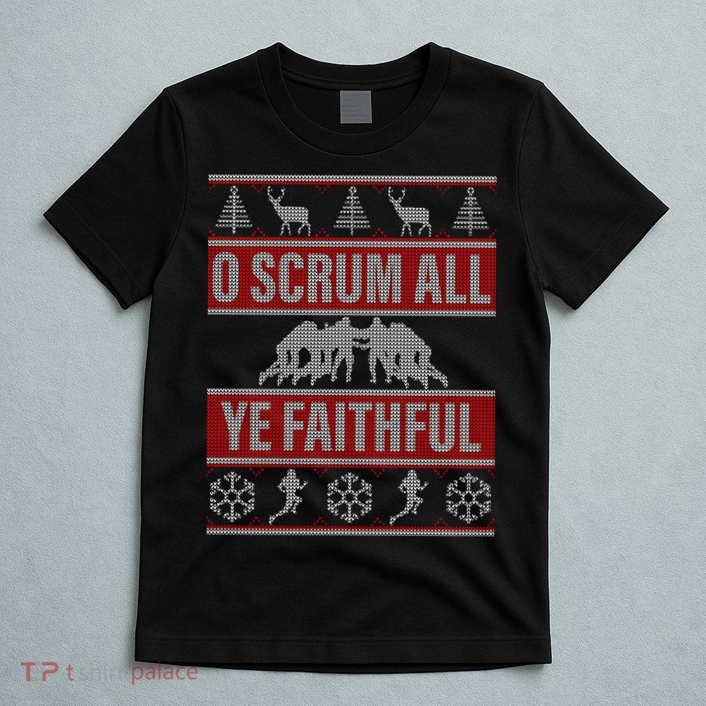 O Scrum All Ye Faithful Ugly Christmas Sweater T-Shirt