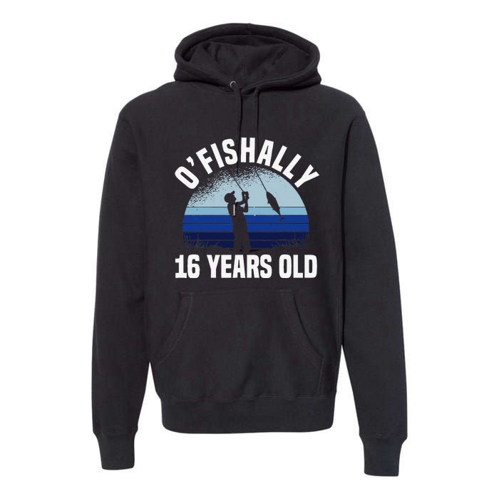 Ofishally 16 Years Old Fisherman 16th Birthday Fishing Premium Hoodie