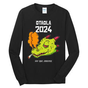 Otaola 2024 Hay Que Joderse Funny Dragon Marijuana Legal Tall Long Sleeve T-Shirt