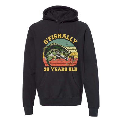 OFishally 30 Years Old Fishing Birthday Theme Party 30th Premium Hoodie