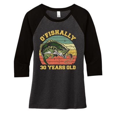 OFishally 30 Years Old Fishing Birthday Theme Party 30th Women's Tri-Blend 3/4-Sleeve Raglan Shirt