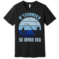 O'Fishally 35 Years Old Retro Vintage Fishing Bday Party Premium T-Shirt