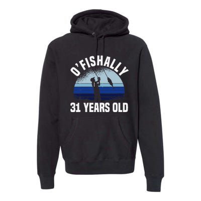 Ofishally 31 Years Old Fisherman 31st Birthday Fishing Premium Hoodie