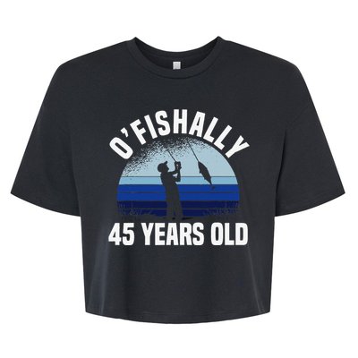 Ofishally 45 Years Old Fisherman 45th Birthday Fishing Bella+Canvas Jersey Crop Tee