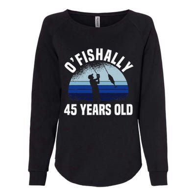 Ofishally 45 Years Old Fisherman 45th Birthday Fishing Womens California Wash Sweatshirt