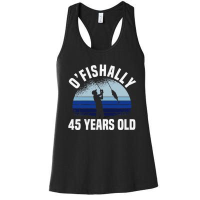 Ofishally 45 Years Old Fisherman 45th Birthday Fishing Women's Racerback Tank