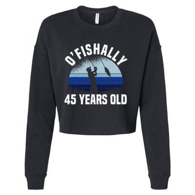 Ofishally 45 Years Old Fisherman 45th Birthday Fishing Cropped Pullover Crew