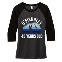 Ofishally 45 Years Old Fisherman 45th Birthday Fishing Women's Tri-Blend 3/4-Sleeve Raglan Shirt