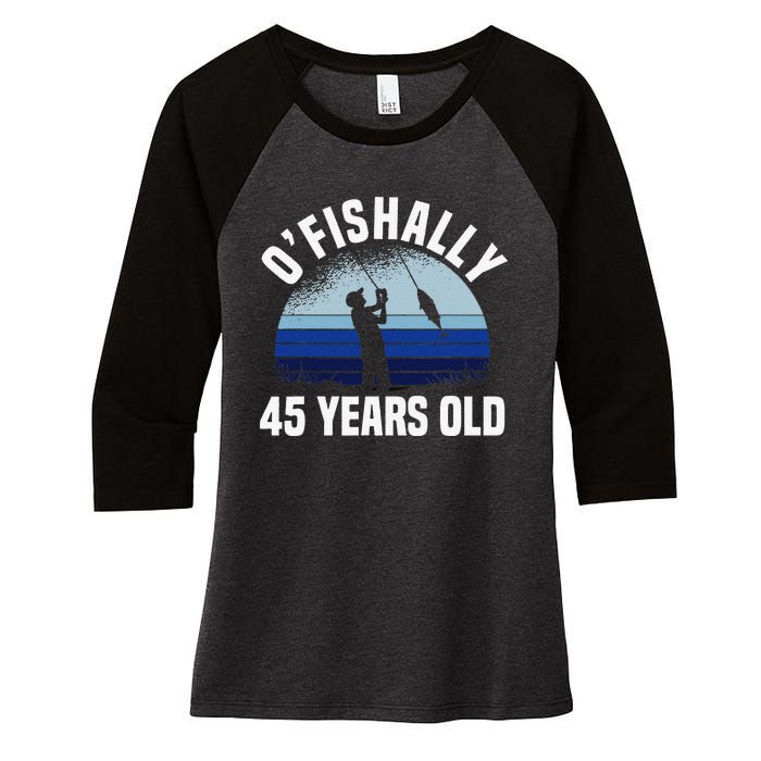 Ofishally 45 Years Old Fisherman 45th Birthday Fishing Women's Tri-Blend 3/4-Sleeve Raglan Shirt