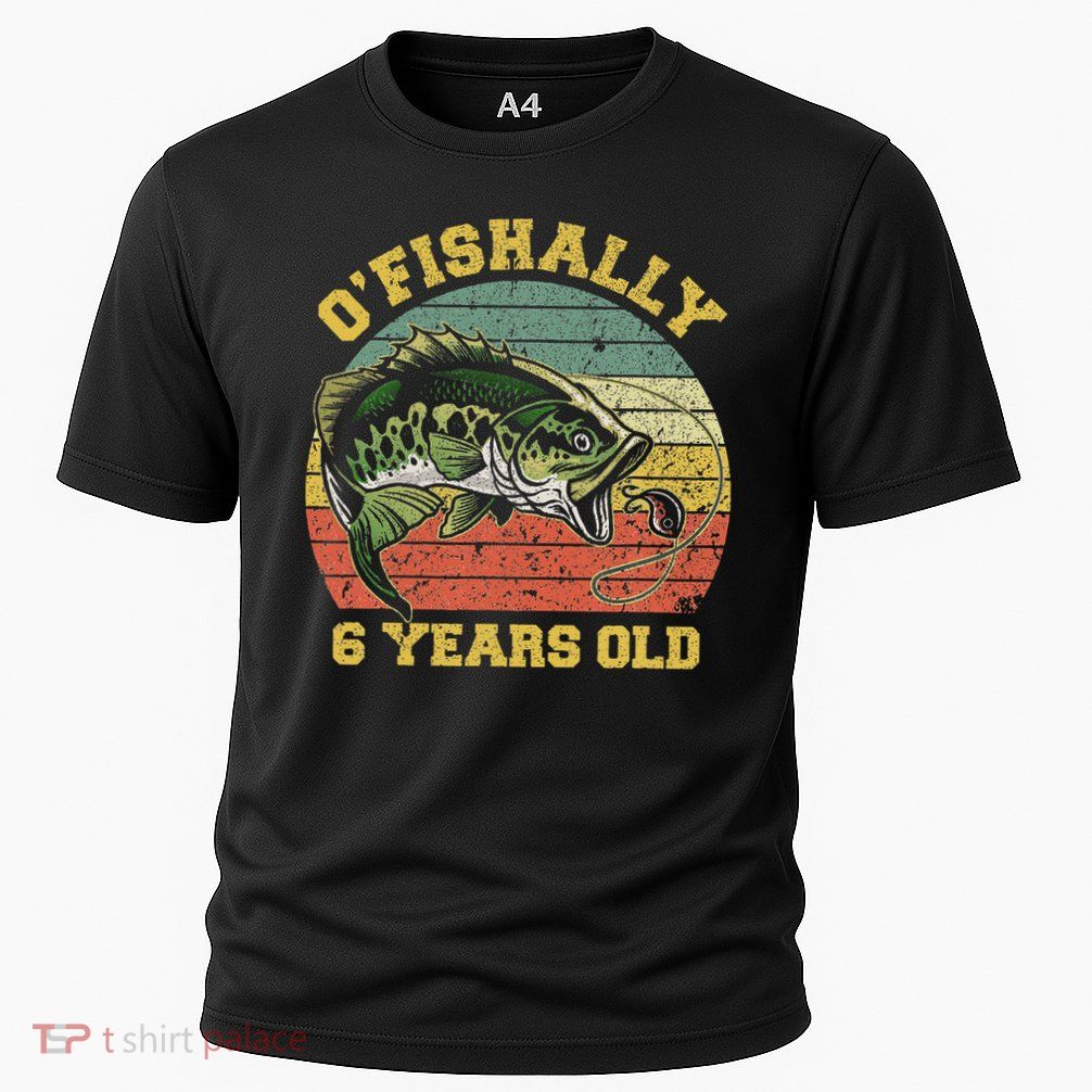 O'fishally 6 Years Old Fishing Birthday Theme Party 6th Performance Shirt