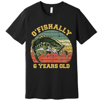 OFishally 6 Years Old Fishing Birthday Theme Party 6th Premium T-Shirt