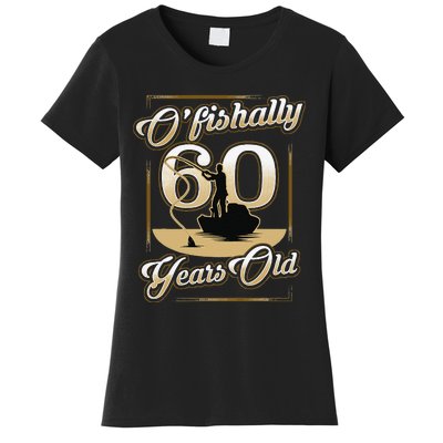 OFishally 60 Years Old 60th Birthday Fishing Gift Women's T-Shirt