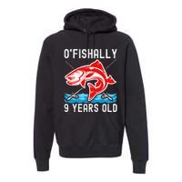 OFishally 9 Years Old Funny Birthday Fishing Premium Hoodie