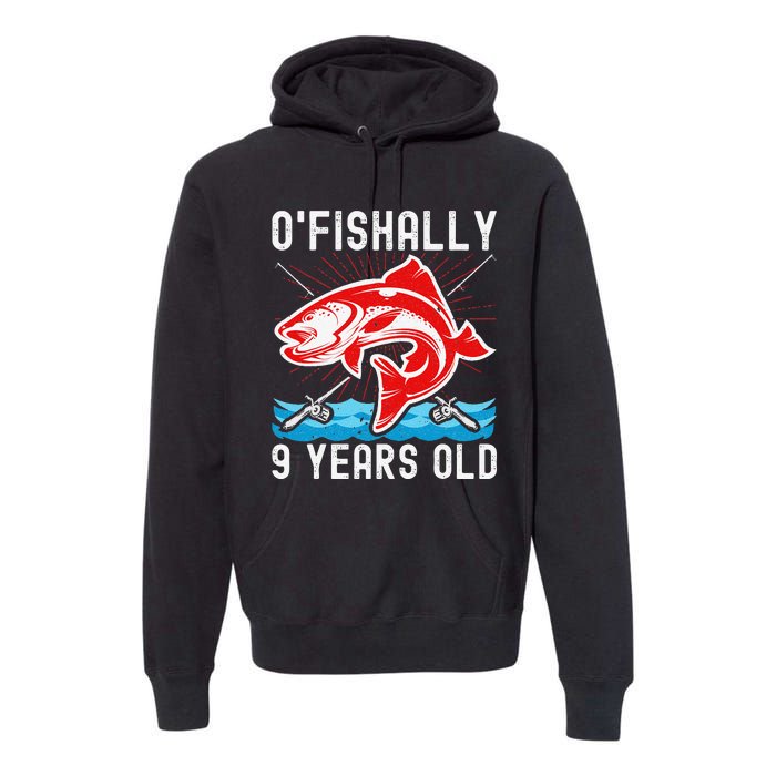 OFishally 9 Years Old Funny Birthday Fishing Premium Hoodie