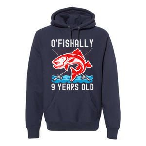 O'Fishally 9 Years Old Funny Birthday Fishing Premium Hoodie