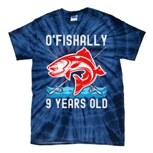 O'Fishally 9 Years Old Funny Birthday Fishing Tie-Dye T-Shirt