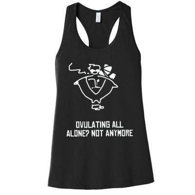 Ovulating All Alone Not Anymore Women's Racerback Tank