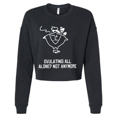 Ovulating All Alone Not Anymore Cropped Pullover Crew