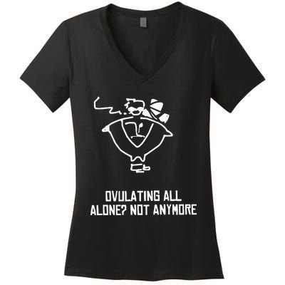 Ovulating All Alone Not Anymore Women's V-Neck T-Shirt