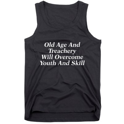 Old Age And Treachery Will Overcome And Skill Apparel Tank Top