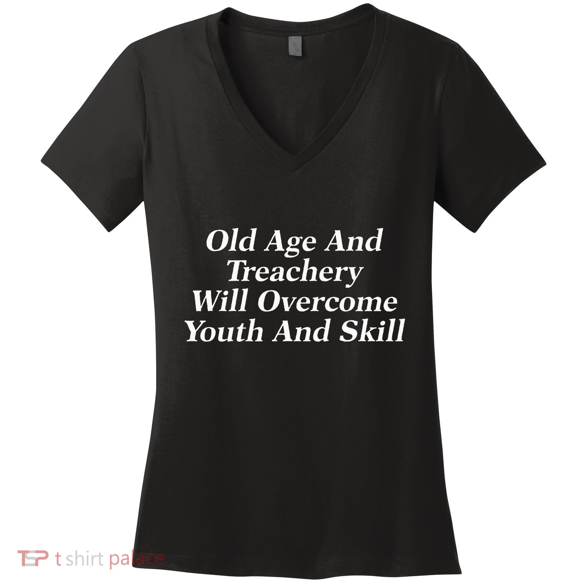 Old Age And Treachery Will Overcome And Skill Apparel Women's V-Neck T-Shirt