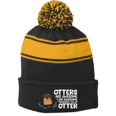 Otters Are Awesome IM Awesome Therefore I Am An Otter Stripe Pom Pom Beanie