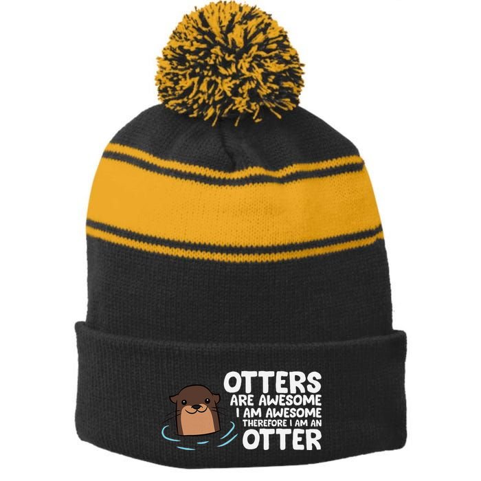 Otters Are Awesome IM Awesome Therefore I Am An Otter Stripe Pom Pom Beanie